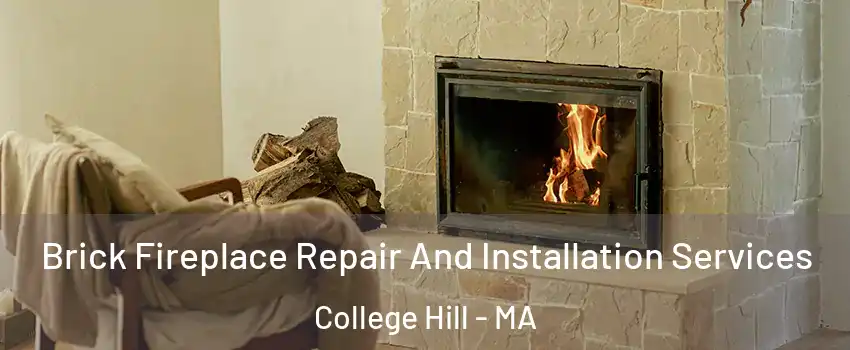 Brick Fireplace Repair And Installation Services College Hill - MA