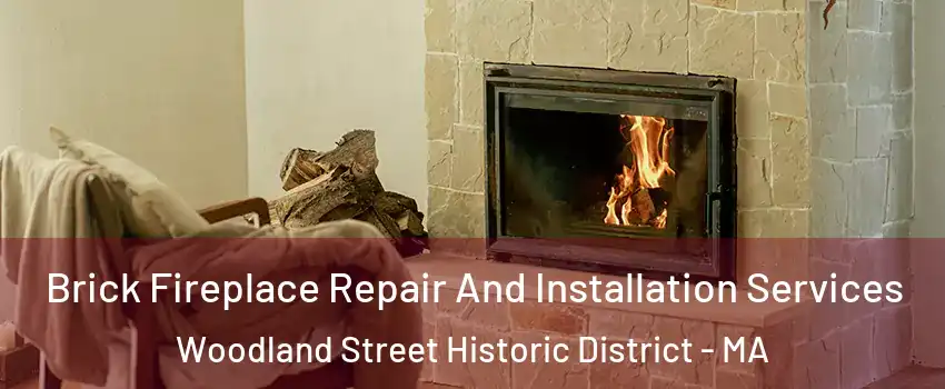 Brick Fireplace Repair And Installation Services Woodland Street Historic District - MA
