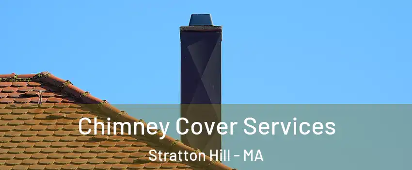 Chimney Cover Services Stratton Hill - MA