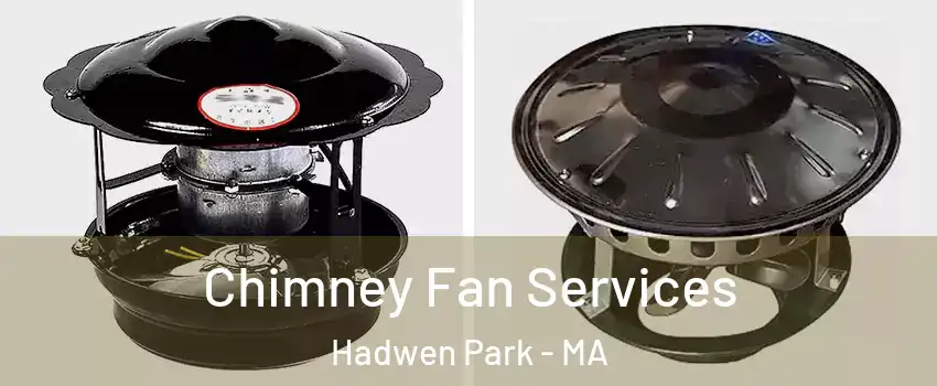 Chimney Fan Services Hadwen Park - MA