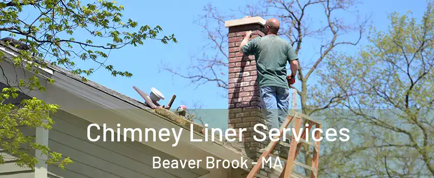 Chimney Liner Services Beaver Brook - MA