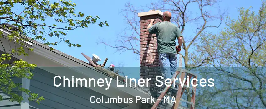 Chimney Liner Services Columbus Park - MA