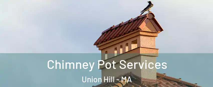 Chimney Pot Services Union Hill - MA