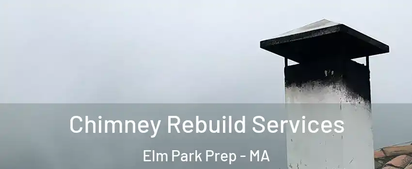 Chimney Rebuild Services Elm Park Prep - MA