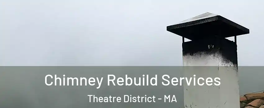 Chimney Rebuild Services Theatre District - MA