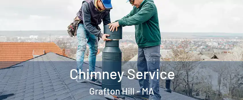 Chimney Service Grafton Hill - MA