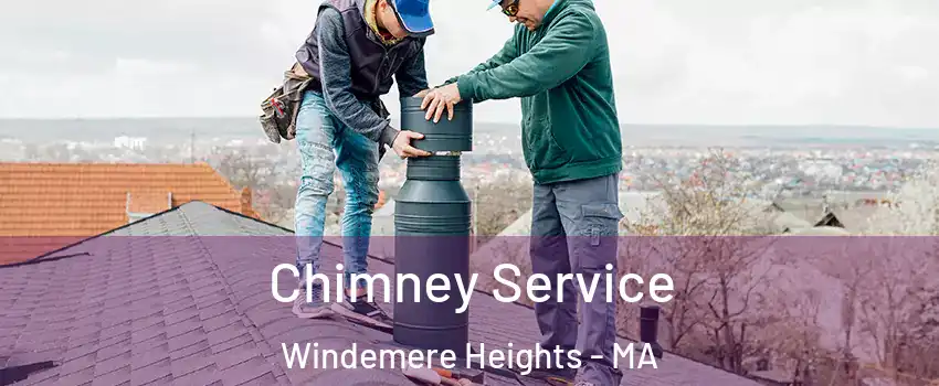 Chimney Service Windemere Heights - MA