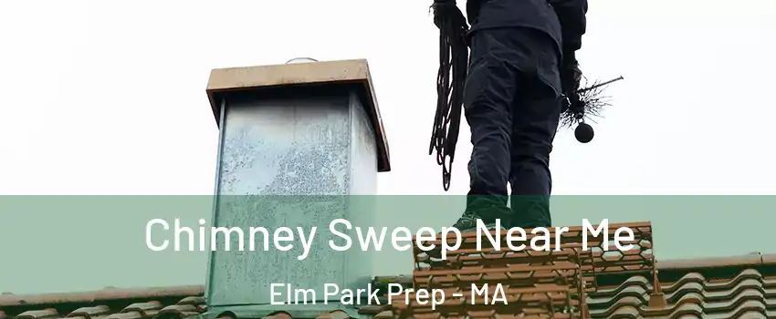 Chimney Sweep Near Me Elm Park Prep - MA