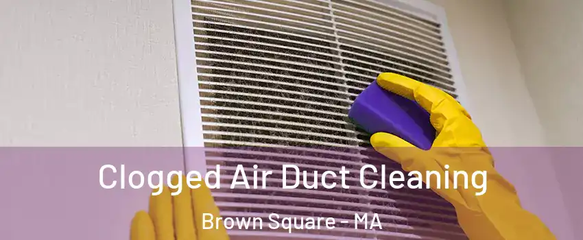 Clogged Air Duct Cleaning Brown Square - MA