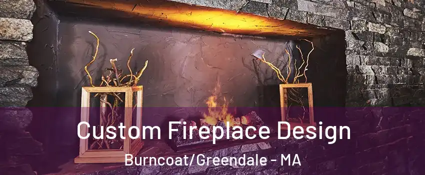 Custom Fireplace Design Burncoat/Greendale - MA