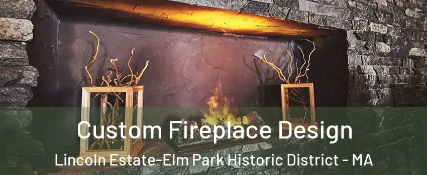 Custom Fireplace Design Lincoln Estate-Elm Park Historic District - MA