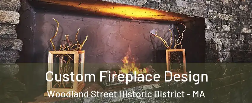 Custom Fireplace Design Woodland Street Historic District - MA