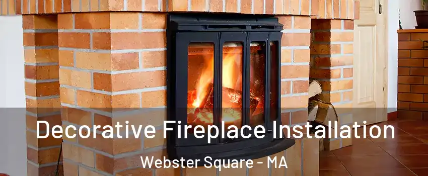 Decorative Fireplace Installation Webster Square - MA