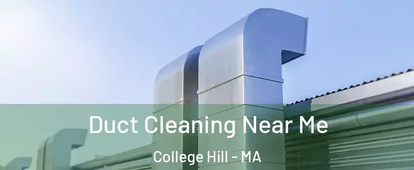 Duct Cleaning Near Me College Hill - MA