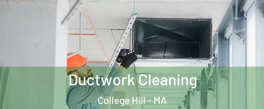 Ductwork Cleaning College Hill - MA