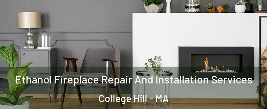 Ethanol Fireplace Repair And Installation Services College Hill - MA