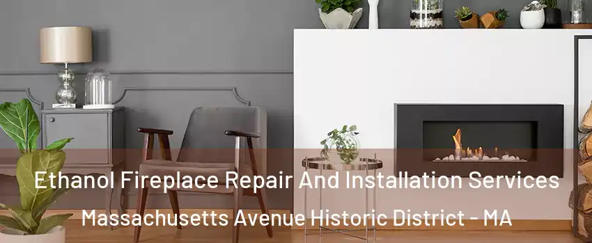Ethanol Fireplace Repair And Installation Services Massachusetts Avenue Historic District - MA