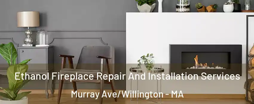Ethanol Fireplace Repair And Installation Services Murray Ave/Willington - MA