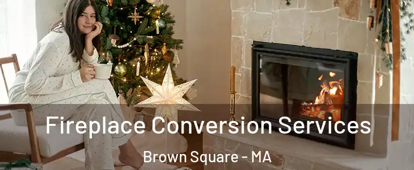 Fireplace Conversion Services Brown Square - MA