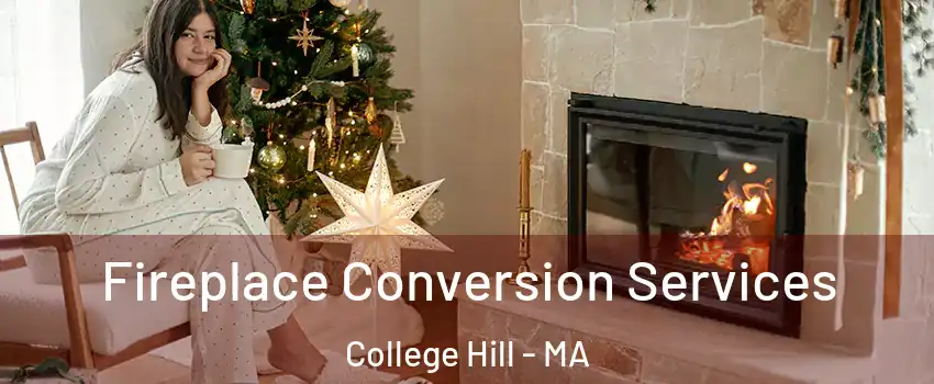 Fireplace Conversion Services College Hill - MA