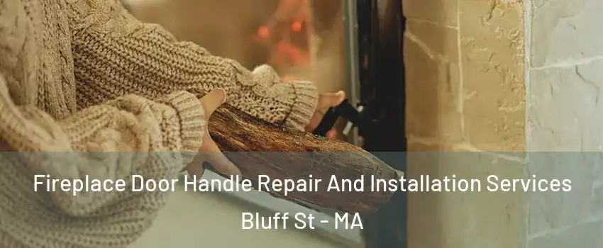 Fireplace Door Handle Repair And Installation Services Bluff St - MA