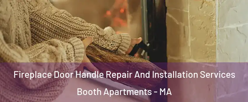 Fireplace Door Handle Repair And Installation Services Booth Apartments - MA