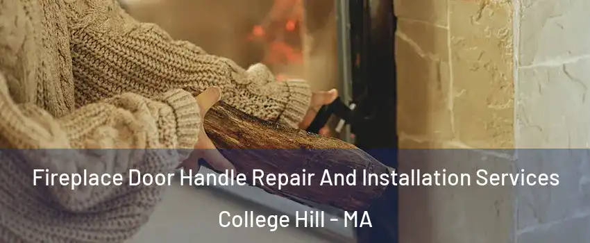 Fireplace Door Handle Repair And Installation Services College Hill - MA
