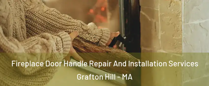 Fireplace Door Handle Repair And Installation Services Grafton Hill - MA