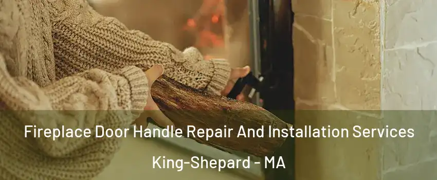 Fireplace Door Handle Repair And Installation Services King-Shepard - MA