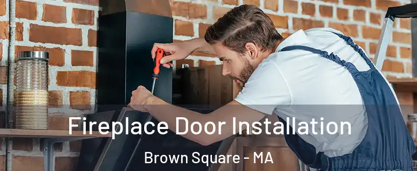 Fireplace Door Installation Brown Square - MA