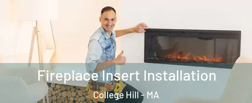 Fireplace Insert Installation College Hill - MA