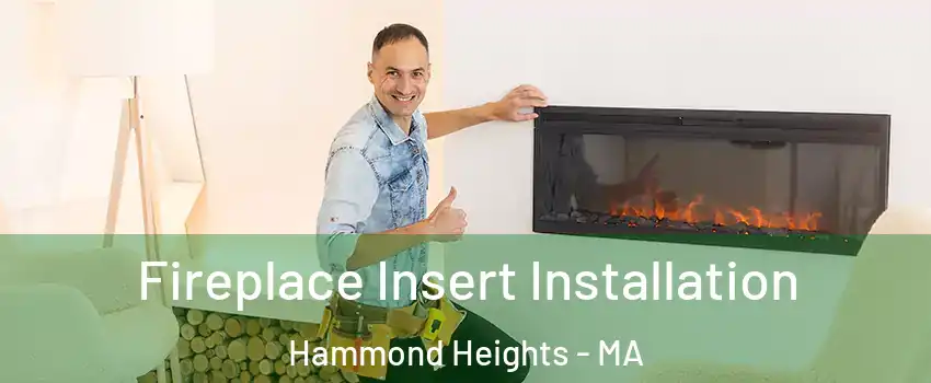 Fireplace Insert Installation Hammond Heights - MA