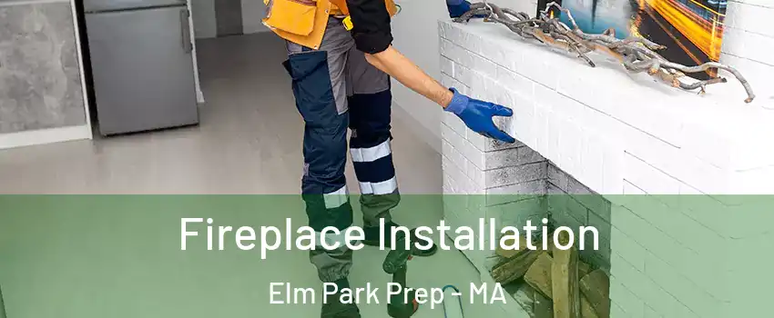 Fireplace Installation Elm Park Prep - MA