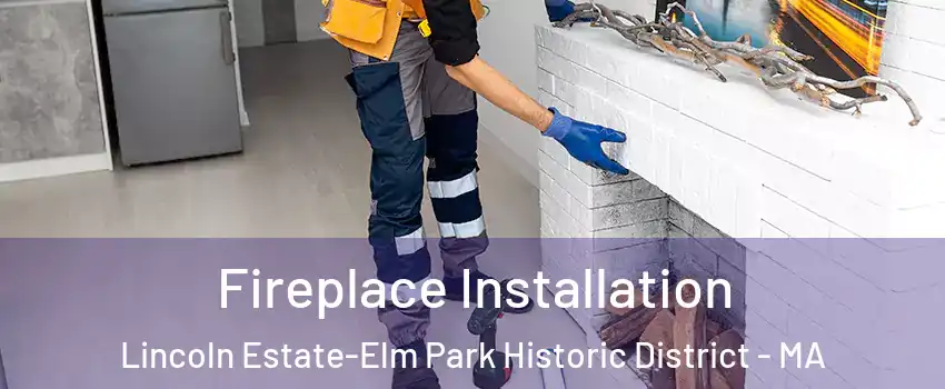 Fireplace Installation Lincoln Estate-Elm Park Historic District - MA
