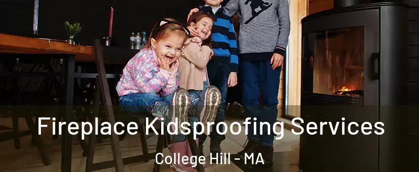 Fireplace Kidsproofing Services College Hill - MA