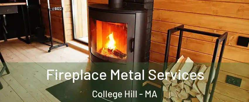 Fireplace Metal Services College Hill - MA