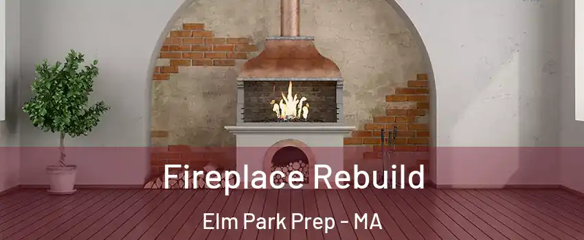 Fireplace Rebuild Elm Park Prep - MA
