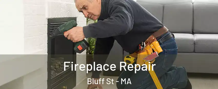 Fireplace Repair Bluff St - MA