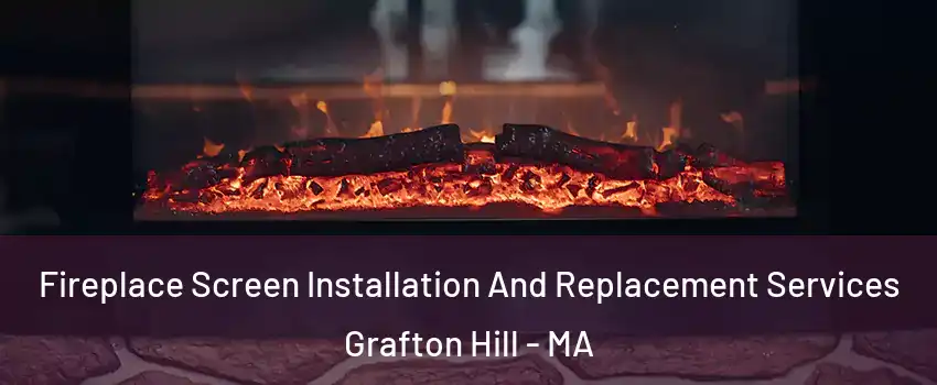 Fireplace Screen Installation And Replacement Services Grafton Hill - MA