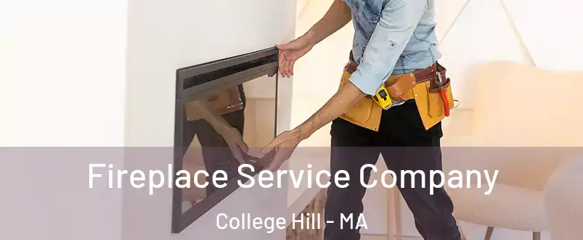 Fireplace Service Company College Hill - MA