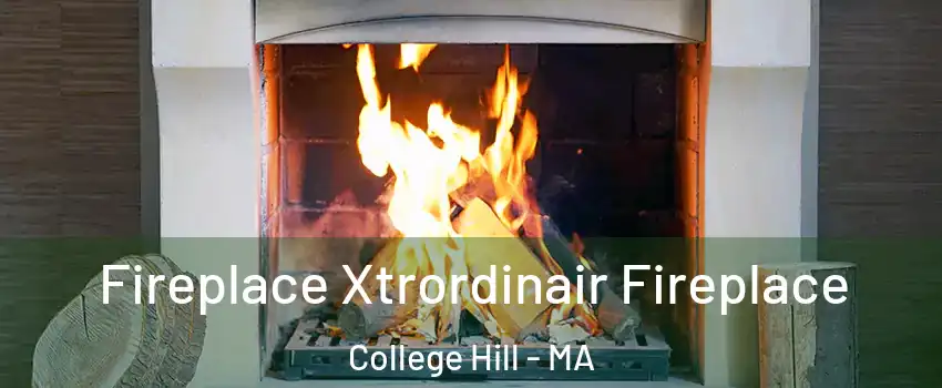Fireplace Xtrordinair Fireplace College Hill - MA