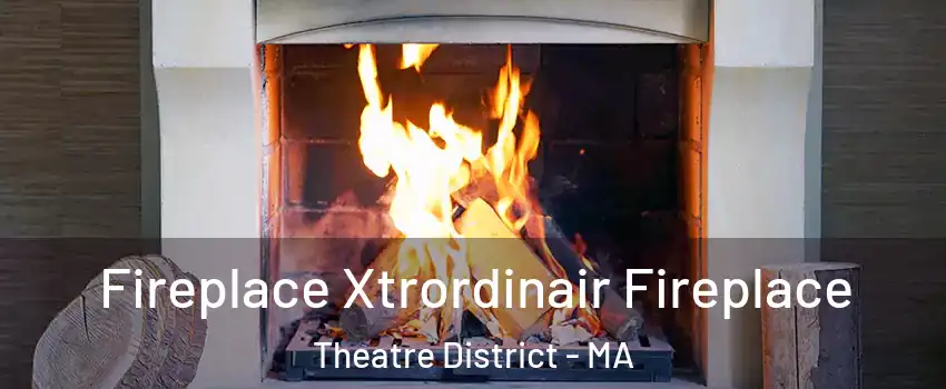 Fireplace Xtrordinair Fireplace Theatre District - MA