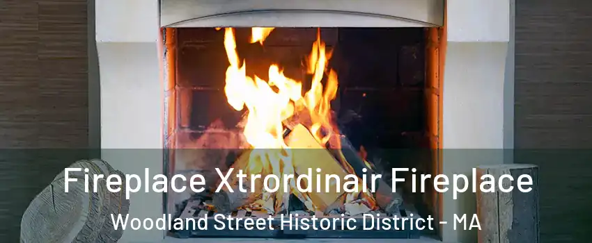Fireplace Xtrordinair Fireplace Woodland Street Historic District - MA