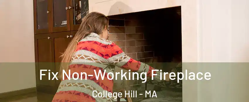 Fix Non-Working Fireplace College Hill - MA