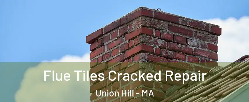 Flue Tiles Cracked Repair Union Hill - MA