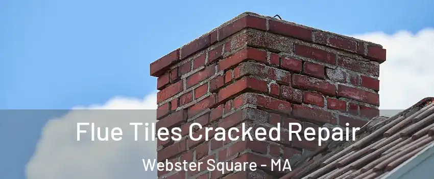 Flue Tiles Cracked Repair Webster Square - MA