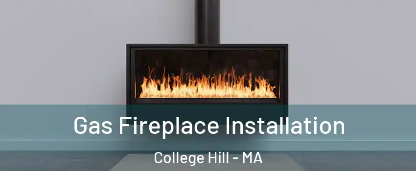 Gas Fireplace Installation College Hill - MA