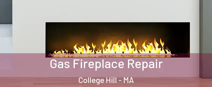 Gas Fireplace Repair College Hill - MA