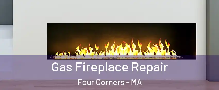 Gas Fireplace Repair Four Corners - MA