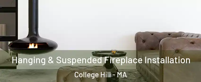 Hanging & Suspended Fireplace Installation College Hill - MA